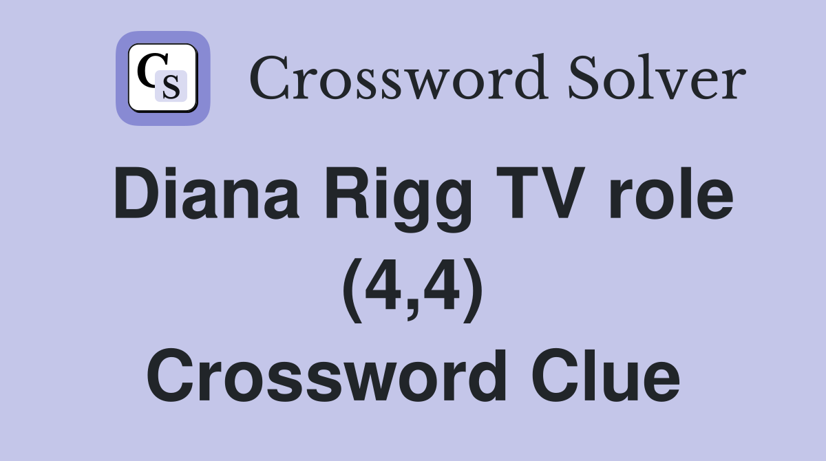 Diana Rigg TV role (4 4) Crossword Clue Answers Crossword Solver